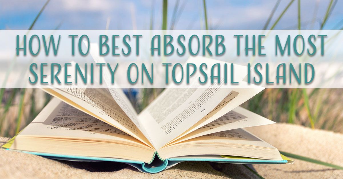 How to Best Absorb the Most Serenity on Topsail Island